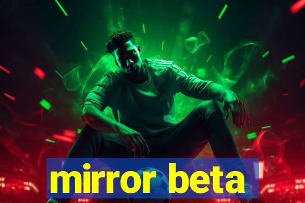 mirror beta